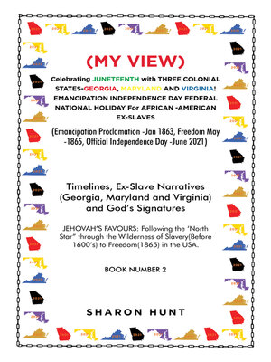 cover image of (My View)  Celebrating Juneteenth with Three Colonial States-Georgia, Maryland and Virginia! Emancipation Independence Day Federal National Holiday for African -American Ex-Slaves